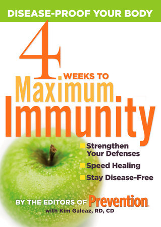 4 Weeks to Maximum Immunity by Editors Of Prevention Magazine and Kim Galeaz