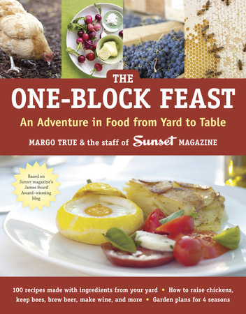 The One-Block Feast by Margo True and Staff of Sunset Magazine