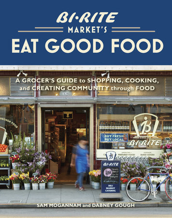 Bi-Rite Market's Eat Good Food by Sam Mogannam and Dabney Gough