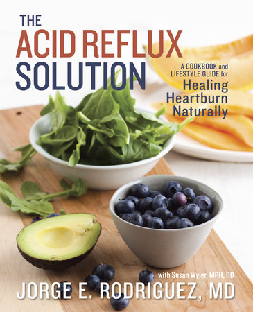 The Acid Reflux Solution by Dr. Jorge E. Rodriguez and Susan Wyler, MPH, RDN, LDN