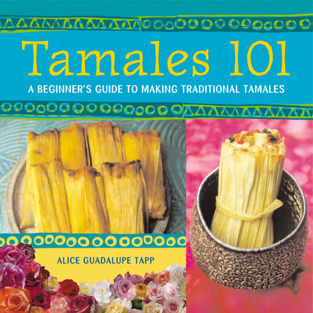 Tamales 101 by Alice Guadalupe Tapp