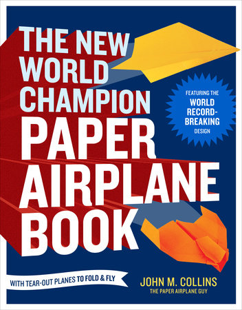 The New World Champion Paper Airplane Book by John M. Collins