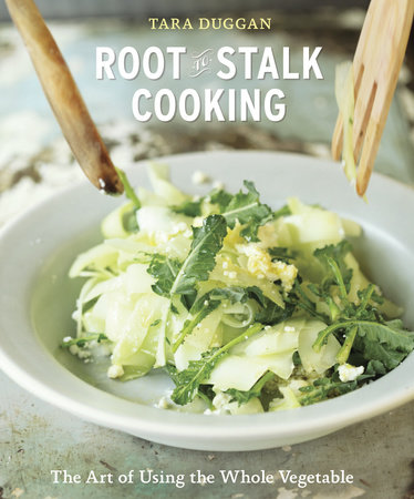 Root-to-Stalk Cooking by Tara Duggan