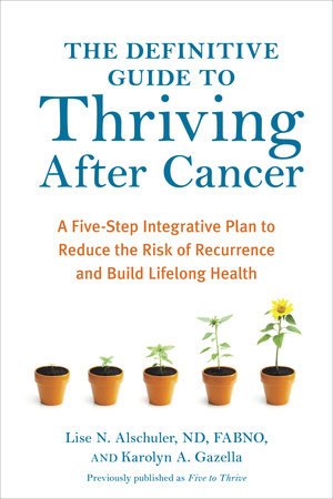 The Definitive Guide to Thriving After Cancer by Lise N. Alschuler and Karolyn A. Gazella