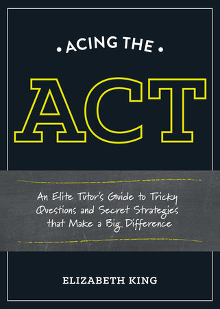 Acing the ACT by Elizabeth King