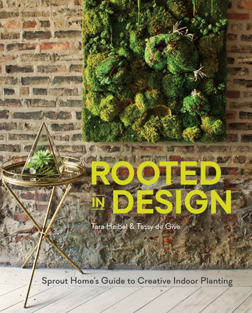 Rooted in Design by Tara Heibel and Tassy de Give
