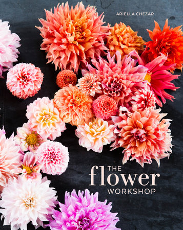 The Flower Workshop by Ariella Chezar and Julie Michaels