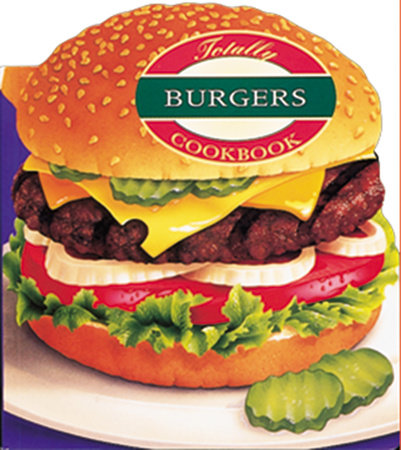 Totally Burgers Cookbook by Helene Siegel and Karen Gillingham