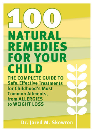100 Natural Remedies for Your Child by Jared M. Skowron