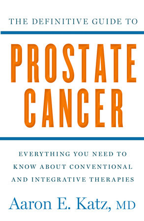 The Definitive Guide to Prostate Cancer by Aaron Katz