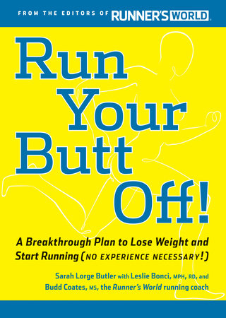 Run Your Butt Off! by Leslie Bonci, Sarah Butler and Budd Coates