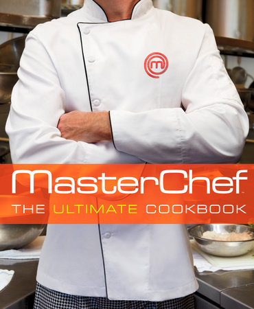 MasterChef: The Ultimate Cookbook by The Contestants and Judges of MasterChef