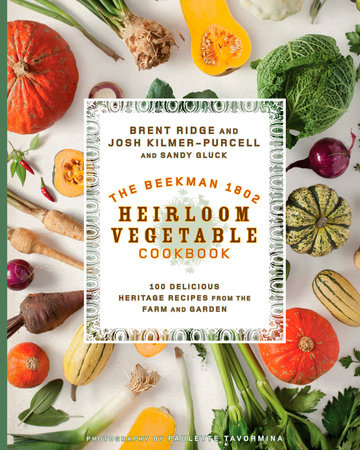 The Beekman 1802 Heirloom Vegetable Cookbook by Josh Kilmer-Purcell, Brent Ridge and Sandy Gluck