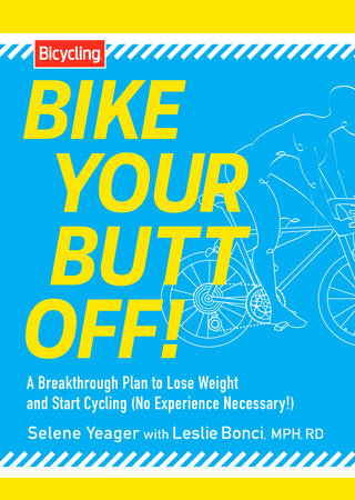 Bike Your Butt Off! by Selene Yeager and Leslie Bonci