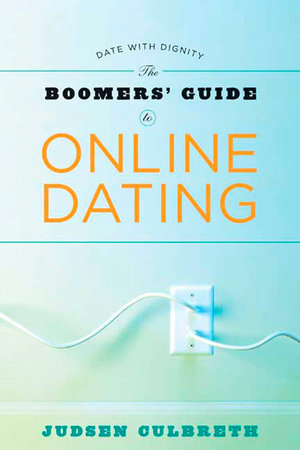 The Boomers' Guide to Online Dating by Judsen Culbreth