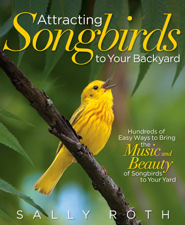 Attracting Songbirds to Your Backyard by Sally Roth