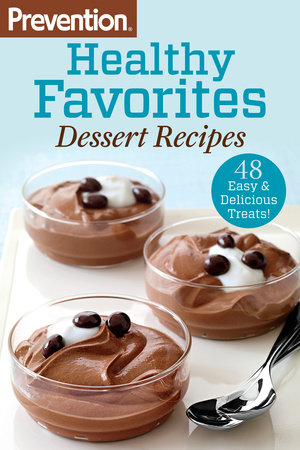 Prevention Healthy Favorites: Dessert Recipes by Editors Of Prevention Magazine
