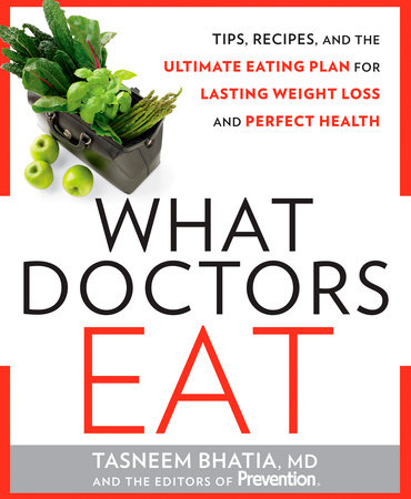 What Doctors Eat by Tasneem Bhatia, MD and Editors Of Prevention Magazine