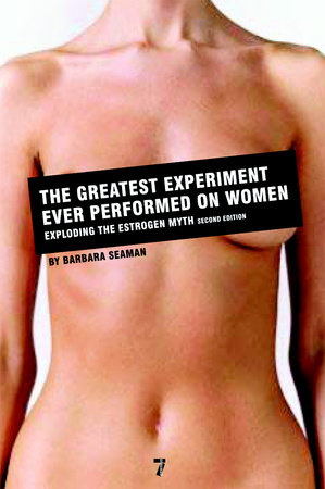 The Greatest Experiment Ever Performed on Women by Barbara Seaman