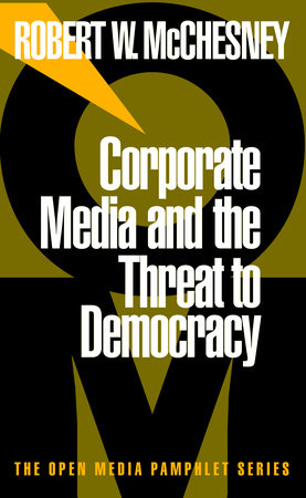 Corporate Media and the Threat to Democracy by Robert W. McChesney
