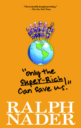"Only the Super-Rich Can Save Us!" by Ralph Nader