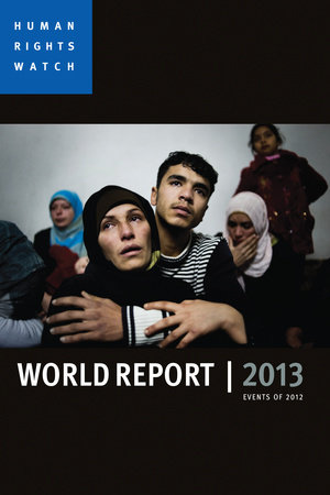 World Report 2013 by Human Rights Watch