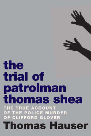The Trial of Patrolman Thomas Shea by Thomas Hauser