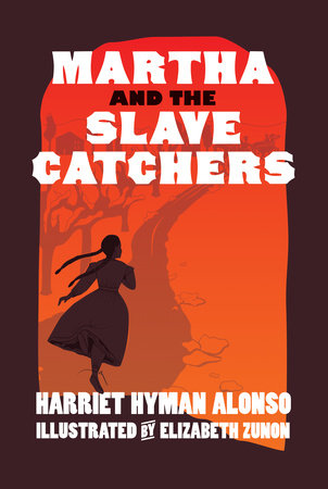 Martha and the Slave Catchers by Harriet Hyman Alonso