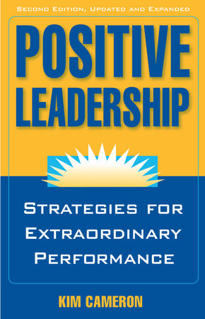 Positive Leadership by Kim S. Cameron