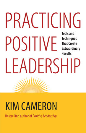 Practicing Positive Leadership by Kim S. Cameron