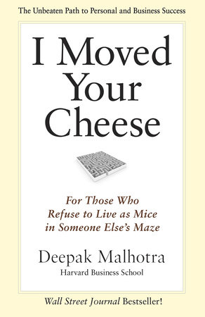 I Moved Your Cheese by Deepak Malhotra