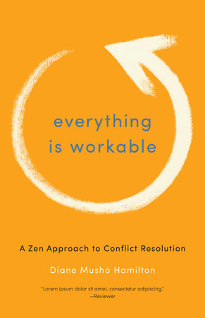 Everything Is Workable by Diane Musho Hamilton