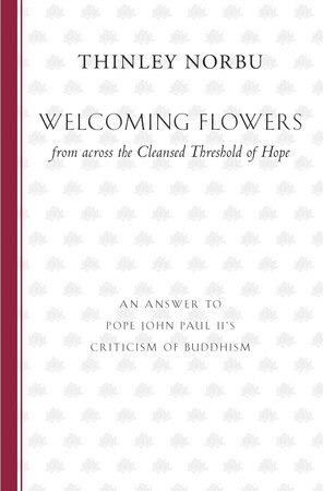 Welcoming Flowers from across the Cleansed Threshold of Hope by Thinley Norbu