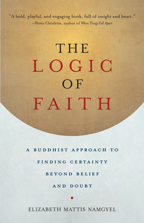 The Logic of Faith by Elizabeth Mattis Namgyel
