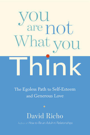 You Are Not What You Think by David Richo