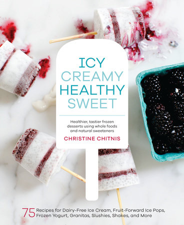 Icy, Creamy, Healthy, Sweet by Christine Chitnis