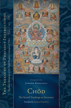 Chod: The Sacred Teachings on Severance by Jamgon Kongtrul Lodro Taye
