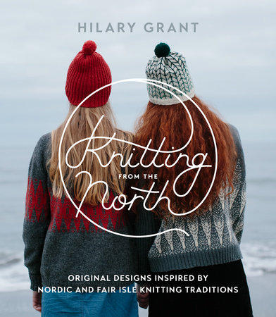 Knitting from the North by Hilary Grant