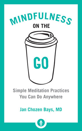 Mindfulness on the Go by Jan Chozen Bays