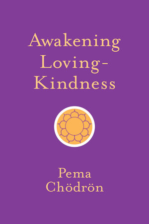Awakening Loving-Kindness by Pema Chödrön