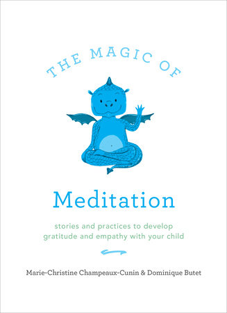 The Magic of Meditation by Marie-Christine Champeaux-Cunin and Dominique Butet