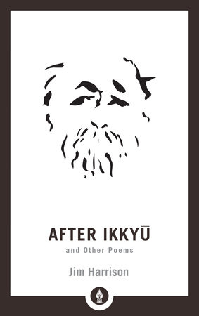 After Ikkyu and Other Poems by Jim Harrison