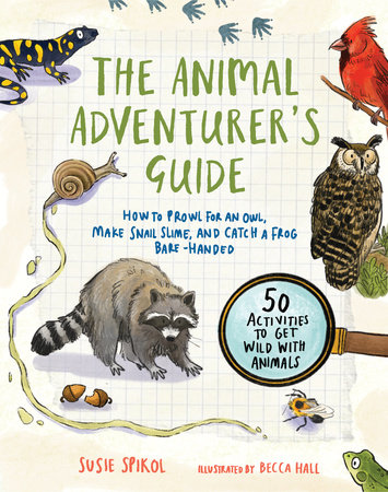 The Animal Adventurer's Guide by Susie Spikol