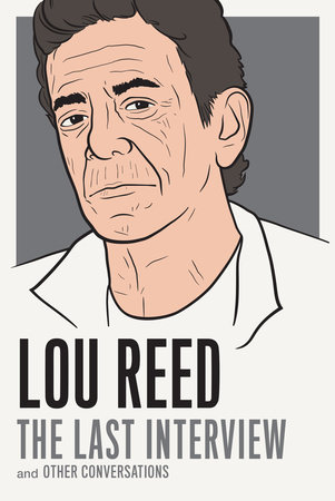 Lou Reed: The Last Interview by Lou Reed