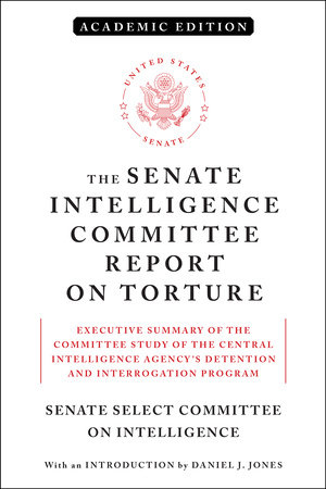 The Senate Intelligence Committee Report on Torture (Academic Edition) by Senate Select Committee On Intelligence