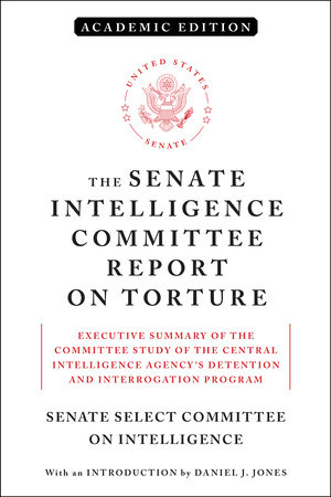 The Senate Intelligence Committee Report on Torture (Academic Edition) by Senate Select Committee on Intelligence