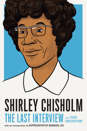 Shirley Chisholm: The Last Interview by Shirely Chisholm