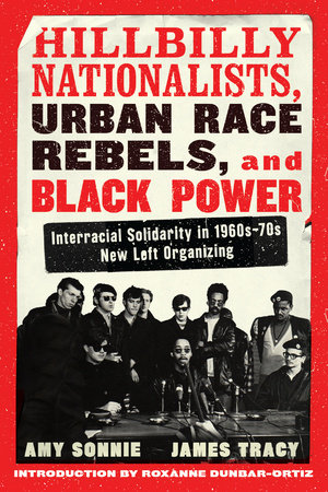 Hillbilly Nationalists, Urban Race Rebels, and Black Power - Updated and Revised by Amy Sonnie and James Tracy