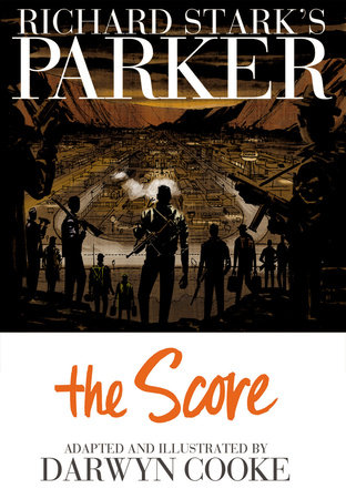 Richard Stark's Parker: The Score by Richard Stark and Darwyn Cooke