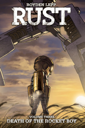 Rust Vol. 3: Death of the Rocket Boy by Royden Lepp